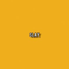 the word slay written in black on a yellow background