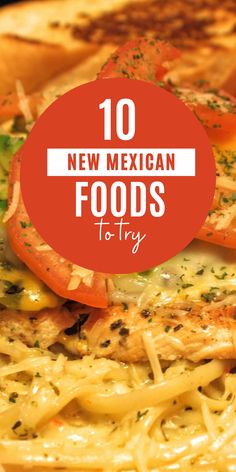 mexican food with the words 10 new mexican foods to try