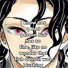 a man with long hair and red eyes has the caption i know he's a bad person but he's so fine like no wonder that fish demon was blowing