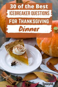 a slice of pumpkin pie on a plate with the words 30 of the best icebreaker questions for thanksgiving dinner