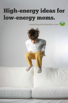 a young boy jumping on top of a white couch with the words high energy ideas for low - energy moms