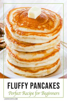 fluffy pancakes with butter on top and text overlay that reads fluffy pancakes perfect recipe for beginners