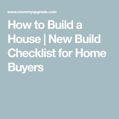 how to build a house i new build checklist for home buyers