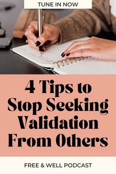 a woman writing on a notebook with the words 4 tips to stop seeking valtation from others