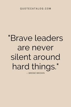 a quote that reads brave leaders are never silent around hard things