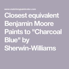 the words closest equavalentnt benjamin moore paints to charcoal blue by shewin - williams