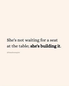 a quote that says she's not waiting for a seat at the table she's building it