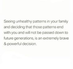 a white background with the words seeing unhealthy patterns in your family and deciding that those patterns end with you and will not be passed down to future generations