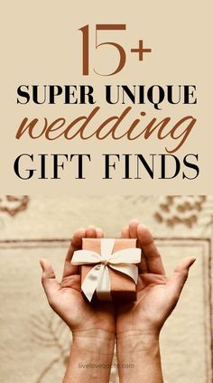 two hands holding a gift box with the words 15 super unique wedding gift finds on it