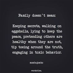 a black and white photo with the words family doesn't mean keeping secrets, walking on