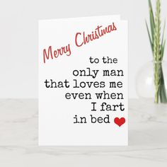 a christmas card that says merry christmas to the only man that loves me even when i far in bed