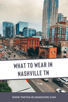 a city with tall buildings and the words what to wear in nashville