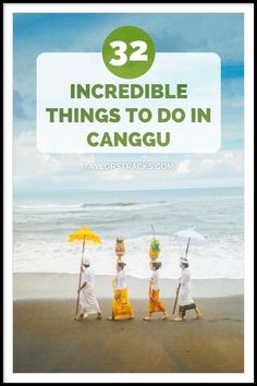 three people walking on the beach with umbrellas in their hands and text overlay reads 32 incredible things to do in canggu