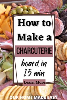 how to make a charcuterie board in less than 15 minutes with the instructions