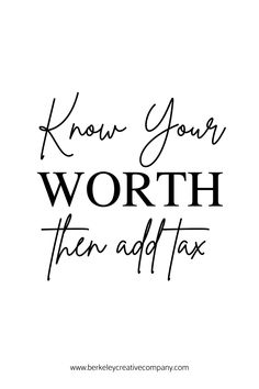 the words know your worth then and tax are written in black ink on a white background