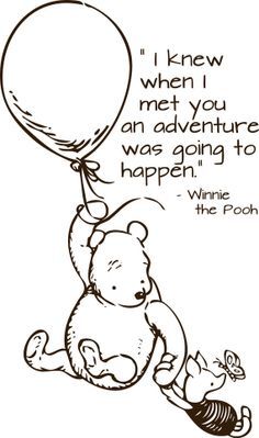 a drawing of a teddy bear holding a balloon that says, i knew when you went adventure was going to happen winnie the pooh