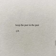 a piece of paper with the words keep the past in the past