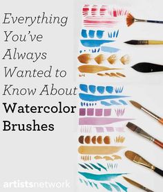 watercolor brushes lined up on top of each other with the words everything you've always wanted to know about watercolor brushes