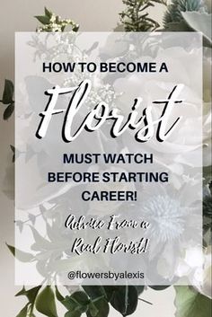 flowers with the words how to become a florist must watch before starting career