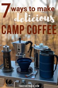 an outdoor camp coffee station with the words 7 ways to make delicious camping coffee on it