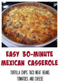 an easy 30 minute mexican casserole recipe with tortilla chips, taco meat, beans, tomatoes and cheese