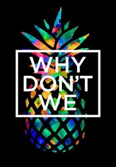 a pineapple with the words why don't we on it