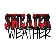 the word sweater weather written in red and black