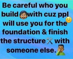 an image of two people with the words be careful who you build with cuz pp will use you for the foundation & finish the structure with someone else