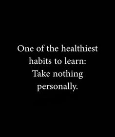 a black and white photo with the words, one of the healthiest habitats to learn take nothing personally