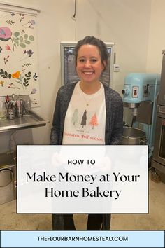 a woman standing in a kitchen with the words how to make money at your home bakery