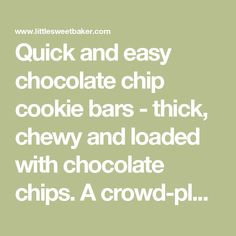 the words quick and easy chocolate chip cookie bars - thick, chewy and loaded with chocolate chips