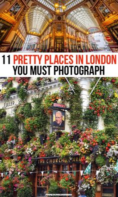 the inside of a building with flowers growing on it and text overlay that reads 11 pretty places in london you must photograph