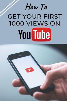 someone holding a smart phone with the text how to get your first 100 views on youtube