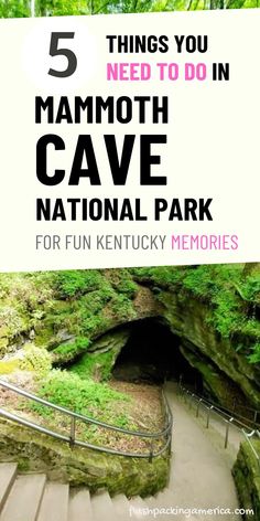 steps leading up to a cave with the text 5 things you need to do in mammoth cave national park for fun kentucky memories