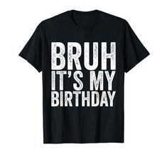 PRICES MAY VARY. Bruh Its My Birthday CHECK OUR BRAND FOR MORE DESIGNS Lightweight, Classic fit, Double-needle sleeve and bottom hem It's My Birthday, Birthday Tshirts, 18th Birthday, Its My Birthday, My Birthday, Branded T Shirts, Top Styles, Fashion Branding, T Shirts