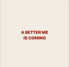 a red and white photo with the words, a better me is coming on it