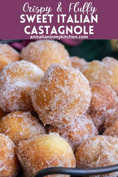 some sugared doughnuts are piled on top of each other with the words crispy & jelly sweet italian castagnole