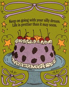 a birthday card with an image of a cake and stars on the side that says, keep on going with your silly dream life is prettier than it may seem