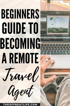 a person sitting in front of a laptop computer with the words, beginners guide to becoming a remote travel agent