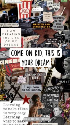 a collage with words and pictures that say come on kid, this is your dream