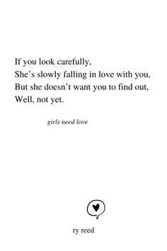 a quote from the book if you look carefully she's slowly falling in love with you but she doesn't want you to find out, well, not yet