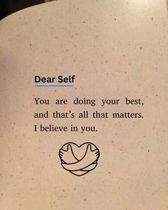 a piece of paper with an image of a heart on it that says, dear self you are doing your best and that's all that matters i believe in you