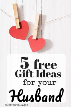 two hearts hanging on clothes pins with the words 5 free gift ideas for your husband