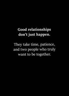 a black and white photo with the words god's relationships don't just happen they take time, patience, and two people who truly want to be together