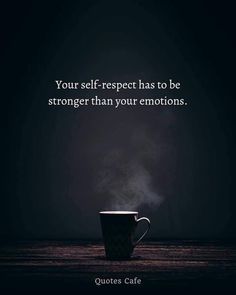 a coffee cup sitting on top of a table next to a dark background with the words, your self respect has to be