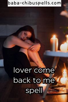 a woman sitting in front of candles with her arms crossed and the words lover come back to me spell