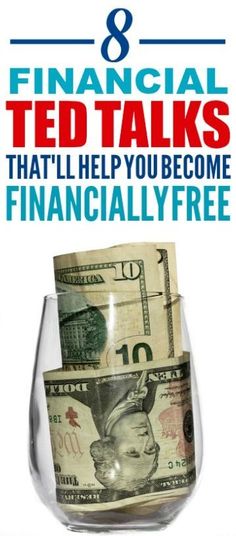 a glass filled with money and the words 8 financial ted talks that help you become financially free