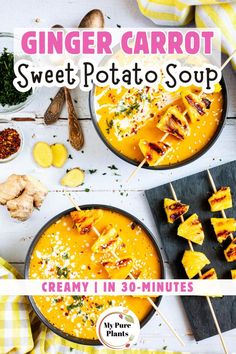 two bowls of soup with skewered potatoes and other ingredients on the side, along with text that reads ginger carrot sweet potato soup creamy in 30 - minutes