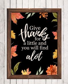 a framed sign with the words give thanks for a little and you will find alot