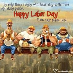 a group of men sitting on top of a wooden bench with the caption happy labor day from your name here